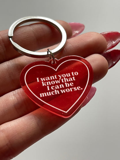 I Want You to Know I Can Be Much Worse Clear Acrylic Heart Keychain